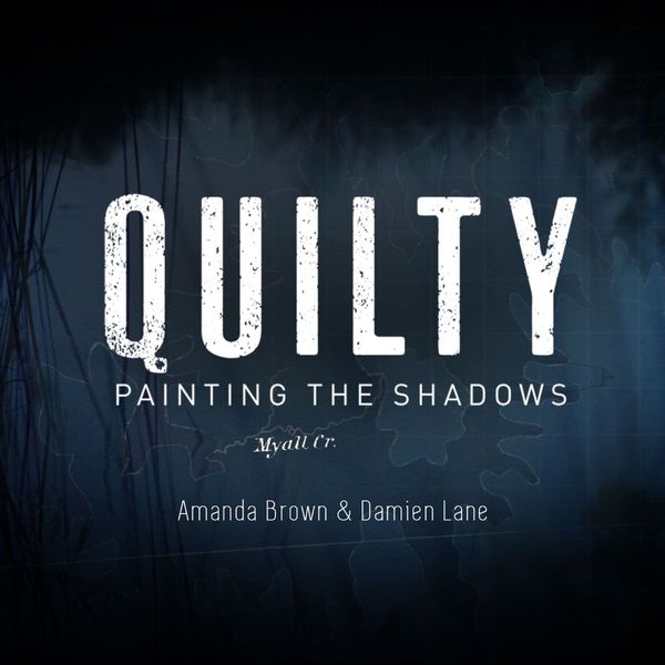 Quilty; Painting the Shadows